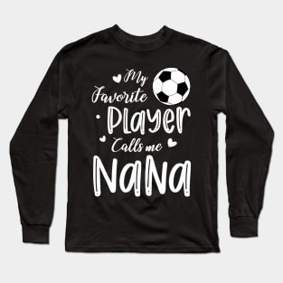 My Favorite Player Calls Me Nana Soccer Player Long Sleeve T-Shirt